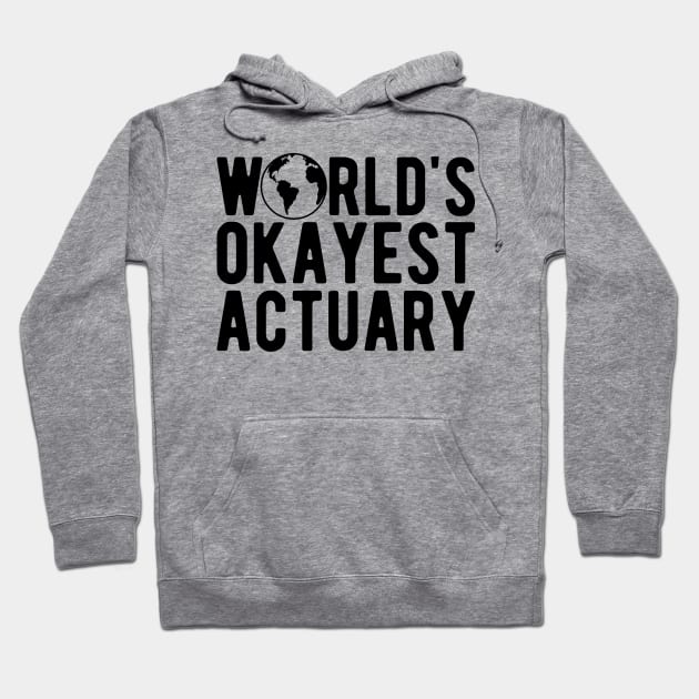 Actuary - World's okayest actuary Hoodie by KC Happy Shop